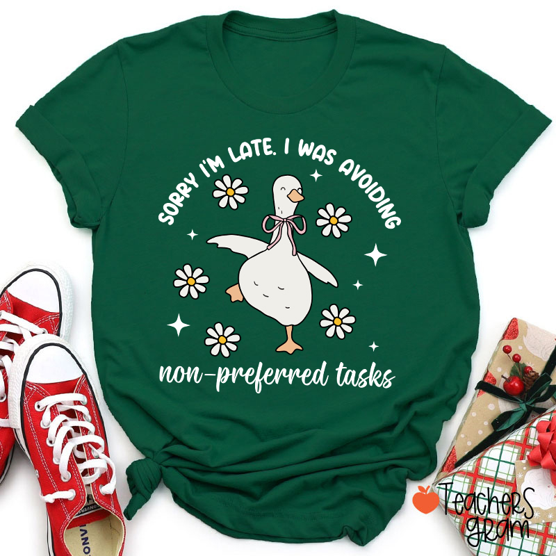 Sorry I'm Late I Was Avoiding Non-preferred Tasks Teacher T-Shirt