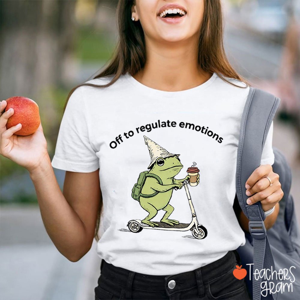 Off To Regulate Emotions Teacher T-Shirt