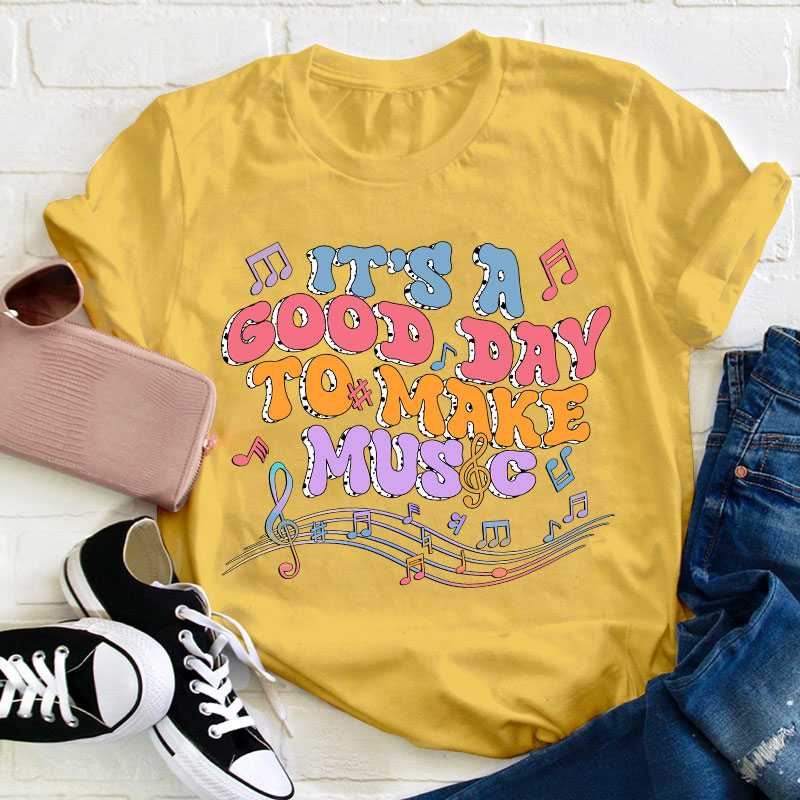 Tt's A Good Day To Make Music Musical Note Printing Teacher T-Shirt
