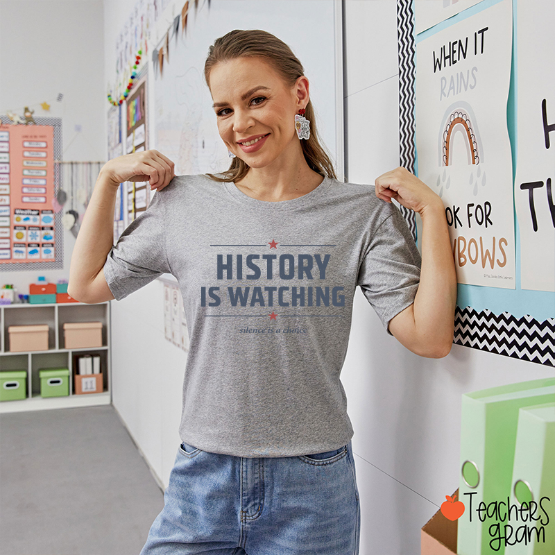 History Is Watching Silence Is A Choice Teacher T-Shirt