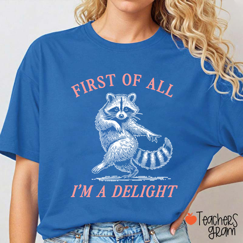 First Of All I'm A Delight Teacher T-Shirt
