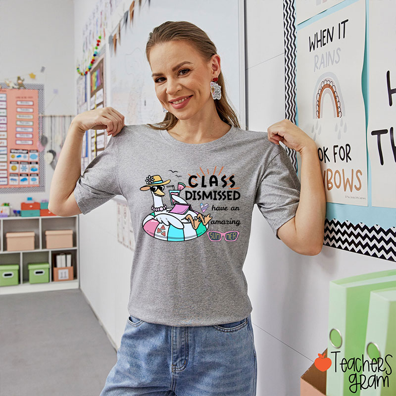 Class Dismissed Have An Amazing Summer Teacher T-Shirt