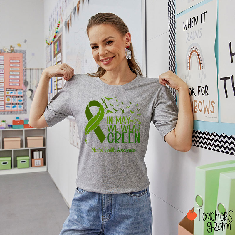 In May We Wear Green Mental Health Awareness Teacher T-Shirt