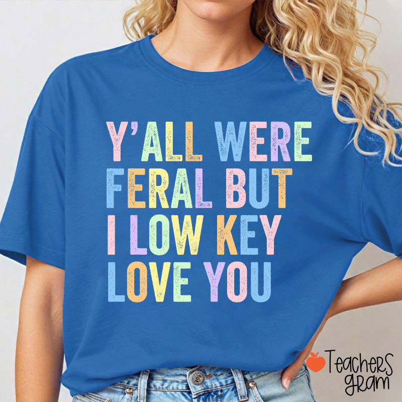 Preppy Style Y'all Were Feral But I Low Key Love You Teacher T-Shirt