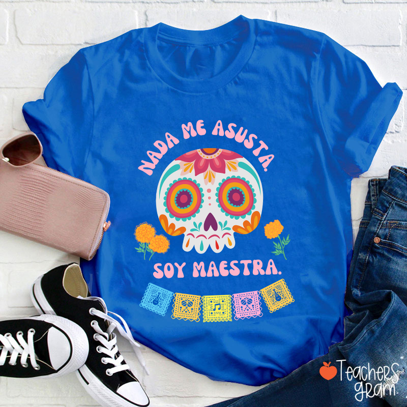 Nada Me Asusta Soy Maestra Spanish Teacher T-Shirt