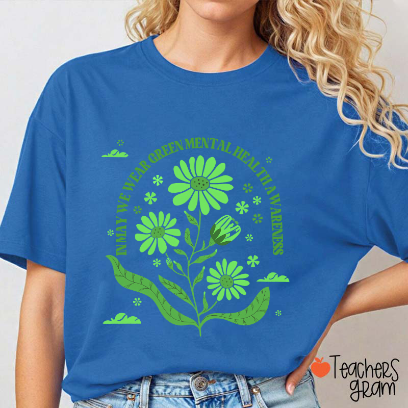 In May We Wear Green For Mental Health Awareness Teacher T-Shirt