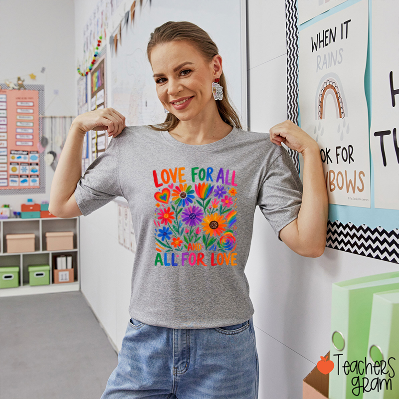 Love For All And All For Love Teacher T-Shirt