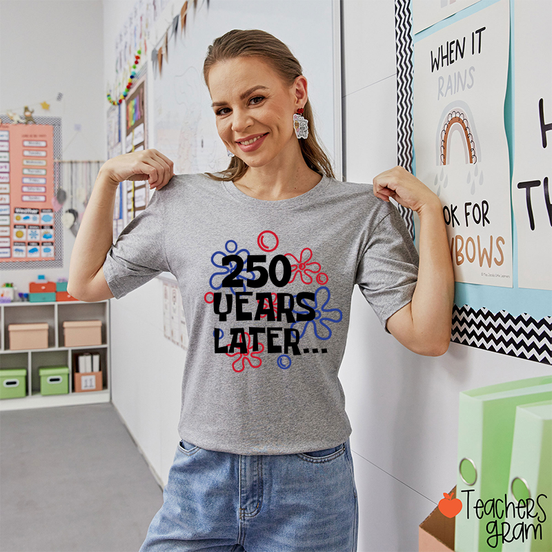 250 Years Later Teacher T-Shirt