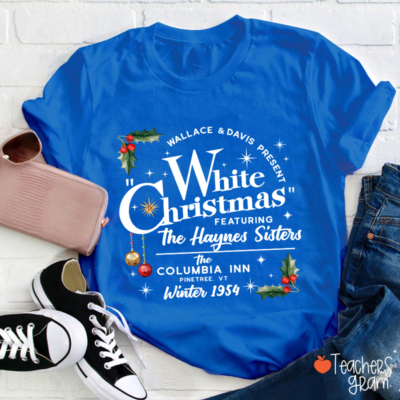 White Christmas Featuring The Haynes Sisters Teacher T-Shirt