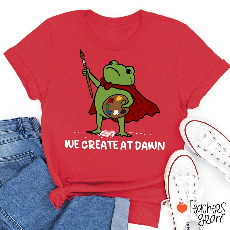 We Create At Dawn Super Frog Artist Teacher T-Shirt