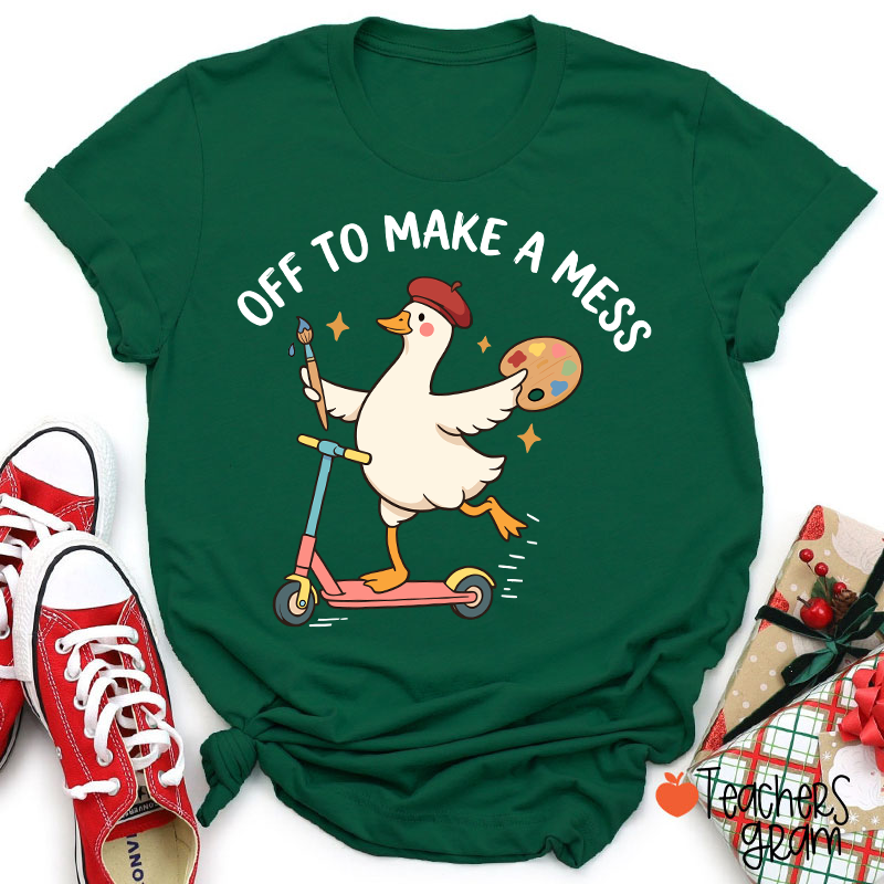Off To Make A Mess Artist Duck Teacher T-Shirt