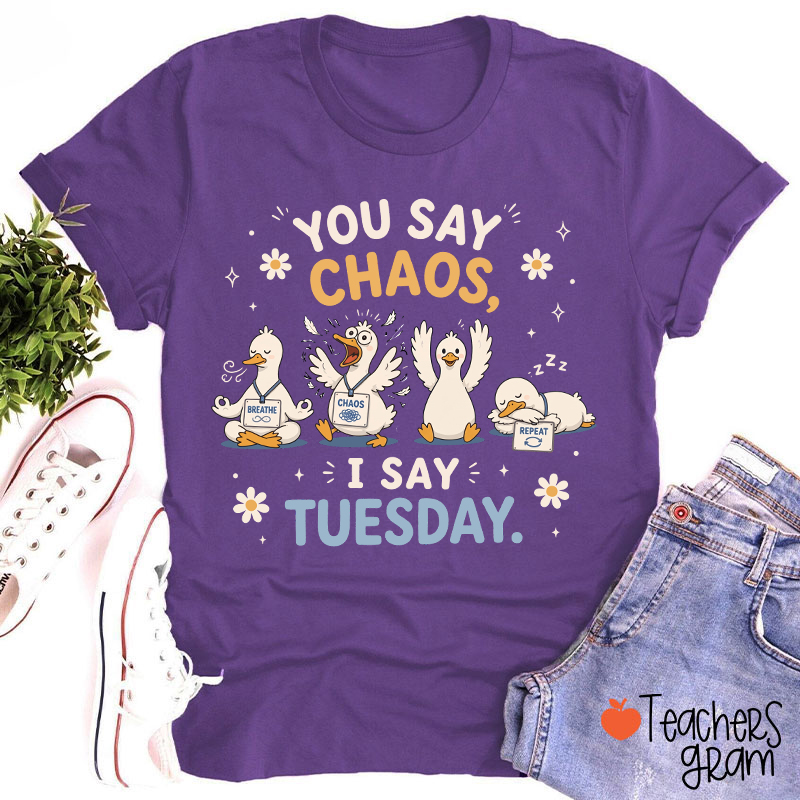 You Say Chaos I Say Tuesday Teacher T-Shirt