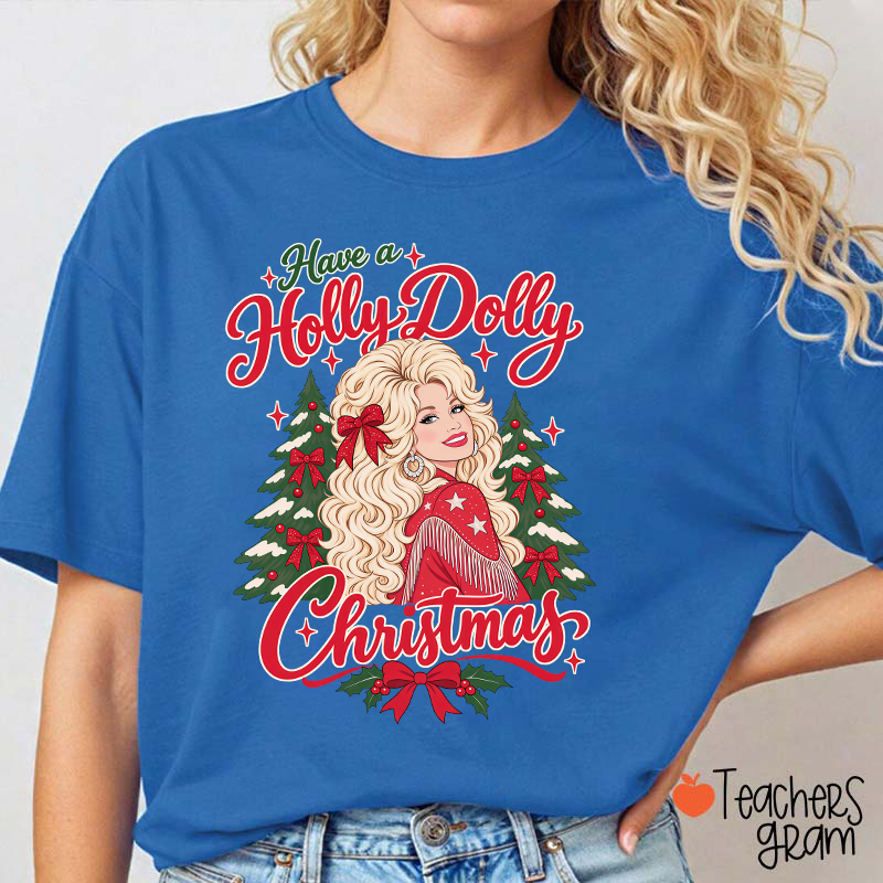 Have a Holly Dolly Christmas Teacher T-Shirt