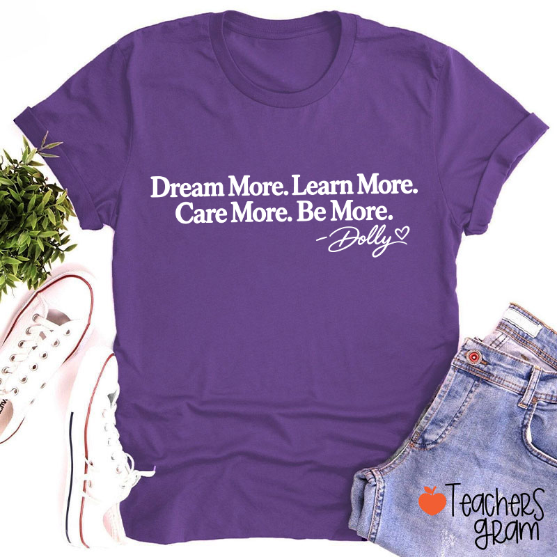 Dream More Learn More Care More Be More Dolly Quote Teacher T‑Shirt