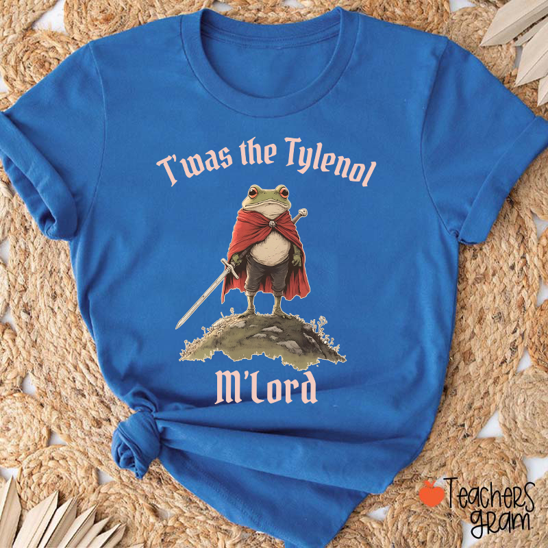 T'was The Tylenol M'Lord Teacher T-Shirt