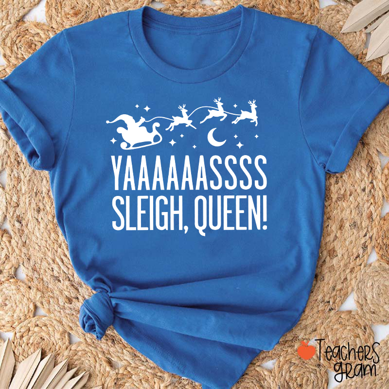Yaaaaassss Sleigh Queen Teacher T-Shirt