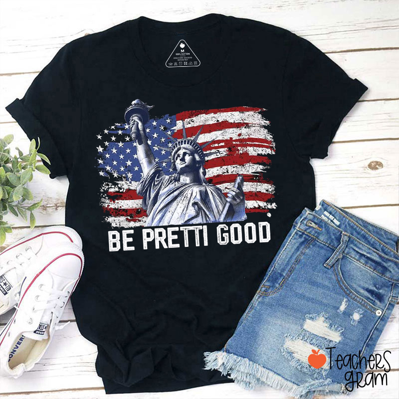 Be Pretti Good Flag Teacher T-Shirt