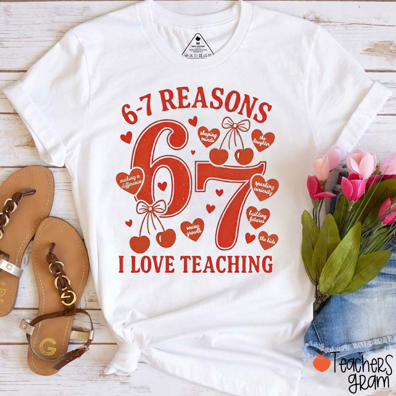 6-7 Reasons I Love Teaching Teacher T-Shirt