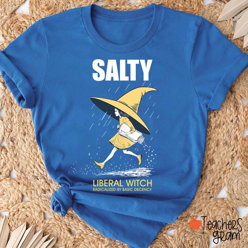 Salty Liberal Witch Radicalized By Basic Decency Teacher T-Shirt
