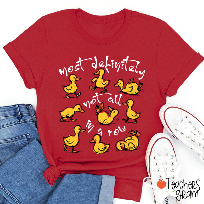 Most Definitely Not All In A Row Teacher T-Shirt
