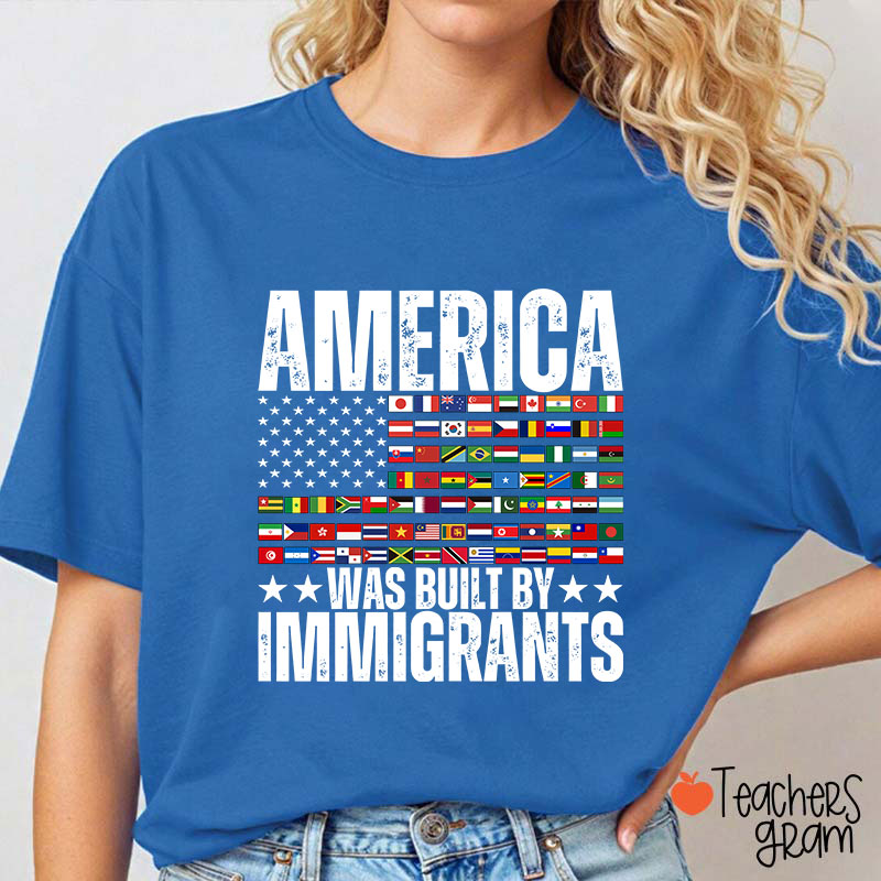 America Was Built By Immigrants USA Flag Teacher T-Shirt