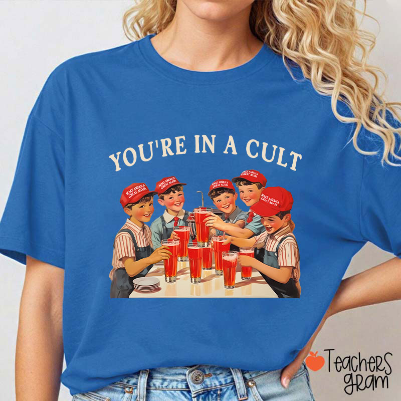 You're In A Cult Teacher T-Shirt