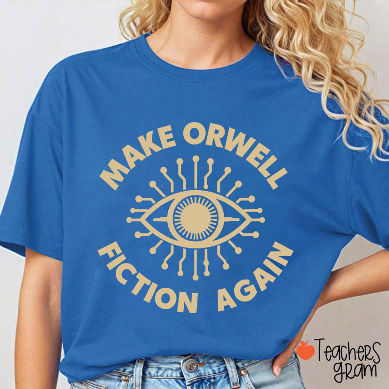 Make Orwell Fiction Again Teacher T-Shirt