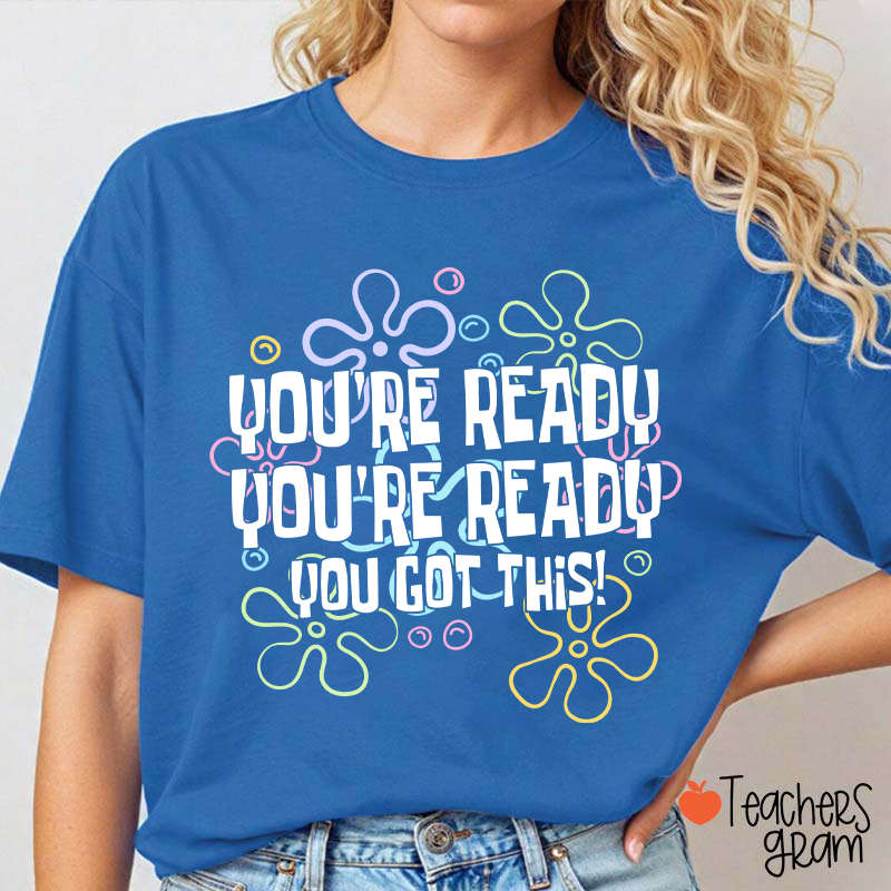You're Ready You're Ready You Got This Teacher T-Shirt