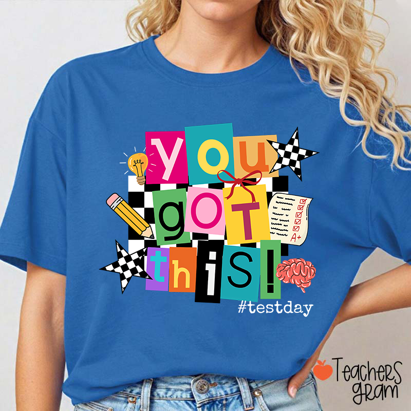 You Got This State Testing Teacher T-Shirt