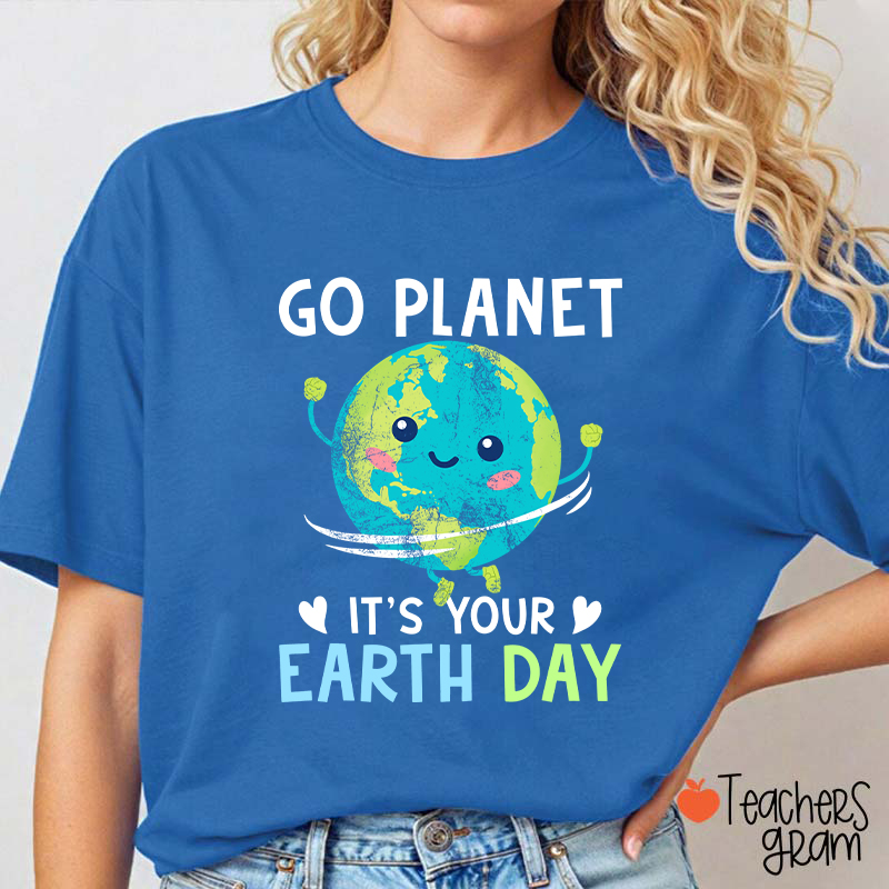 Go Planet It's Your Earth Day Teacher T-Shirt