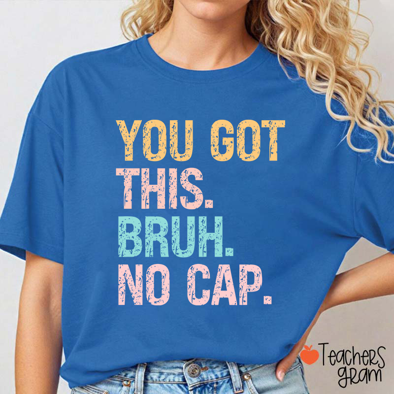You Got This Bruh No Cap Teacher T-Shirt