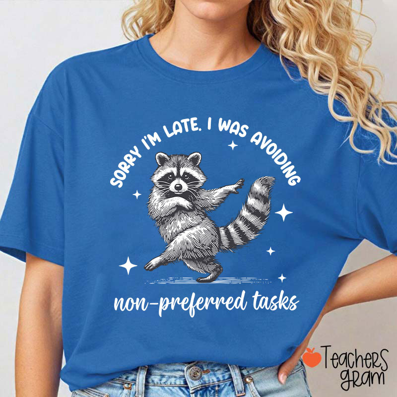 Dancing Raccoon Sorry I'm Late Teacher T-Shirt