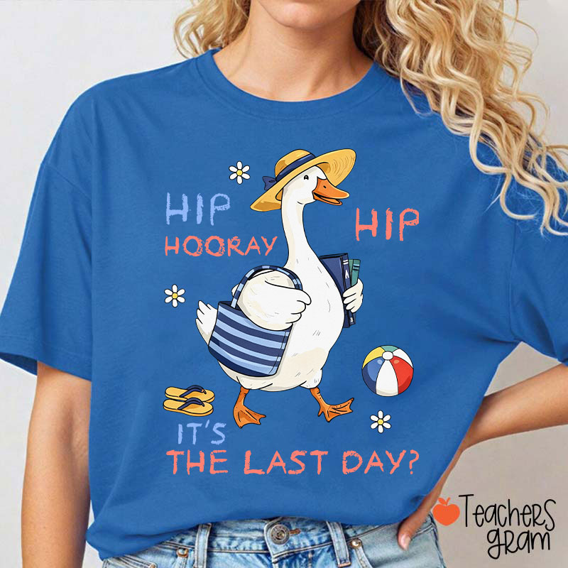 Hip Hip Hooray It's The Last Day Teacher T-Shirt