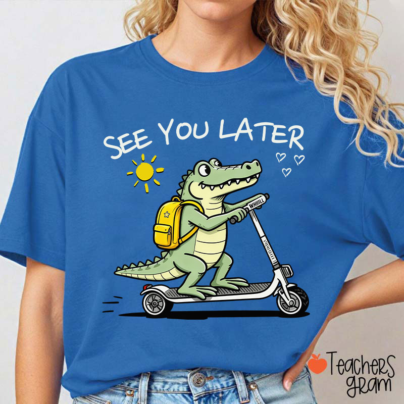 See You Later Teacher T-Shirt