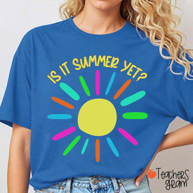 Is It Summer Yet Teacher T-Shirt