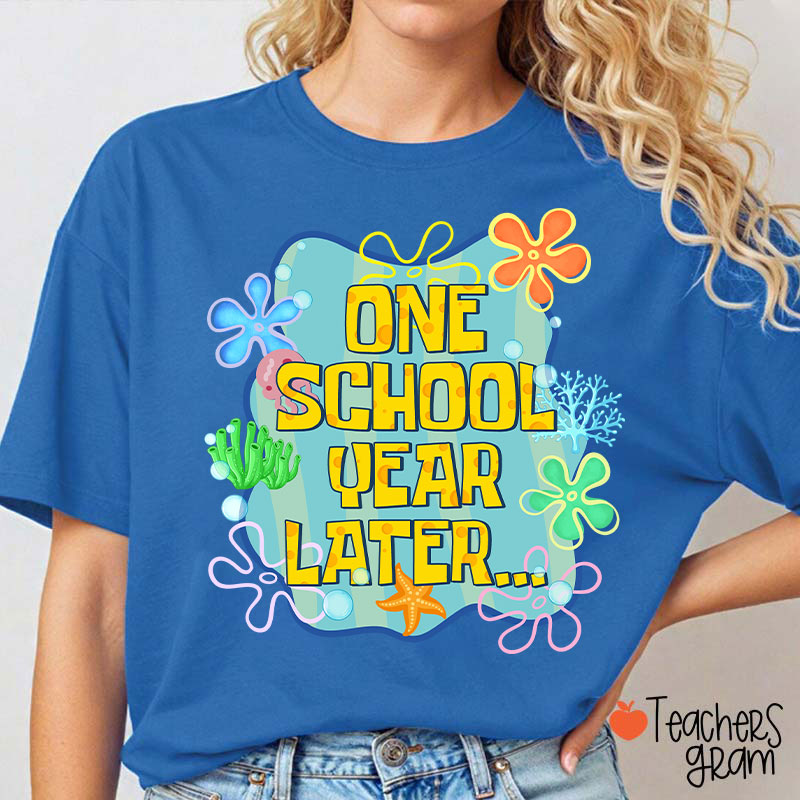 One School Year Later Teacher T-Shirt