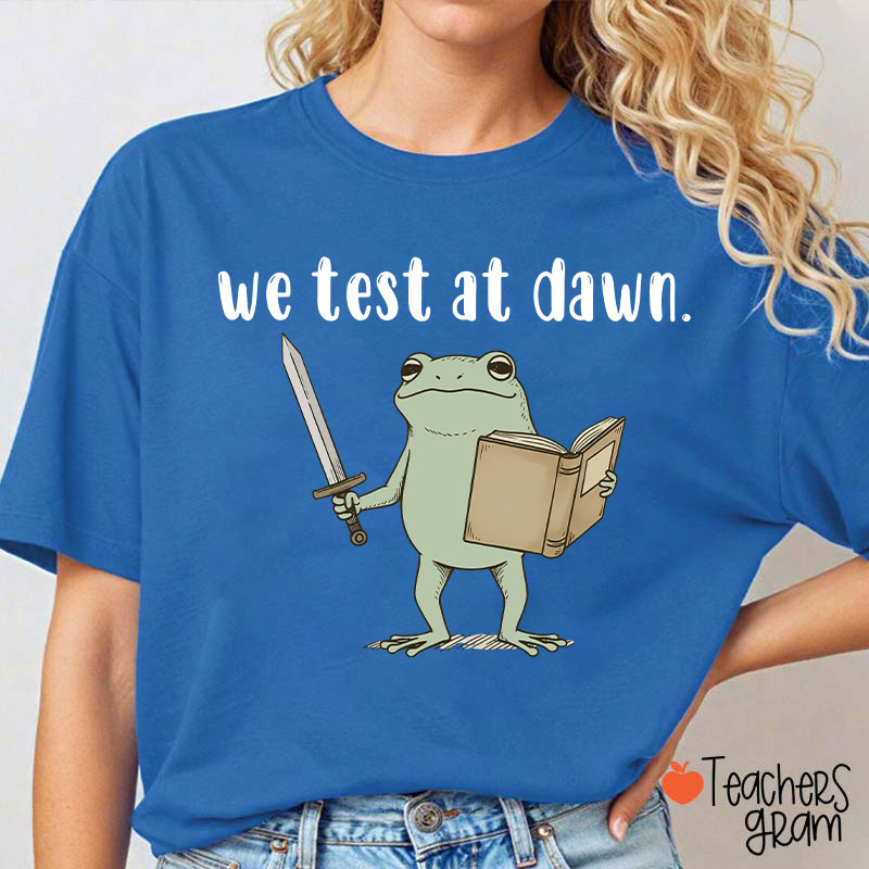 We Test At Dawn Teacher T-Shirt