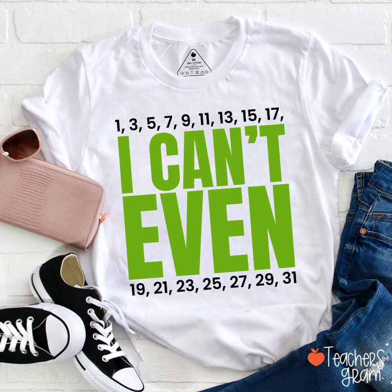 I Can't Even Funny Math Teacher T-Shirt