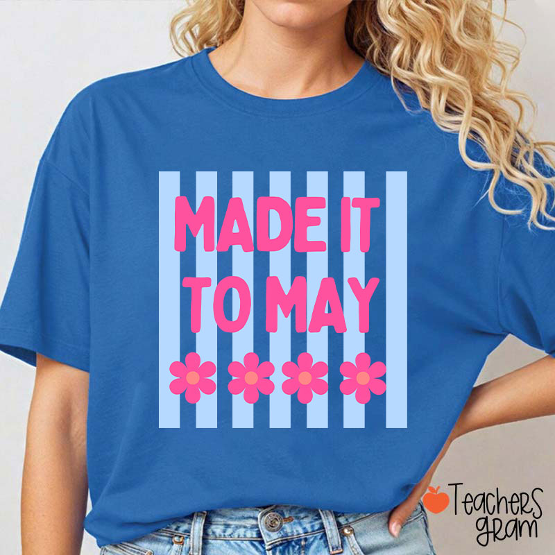 Made It To May Teacher T-Shirt