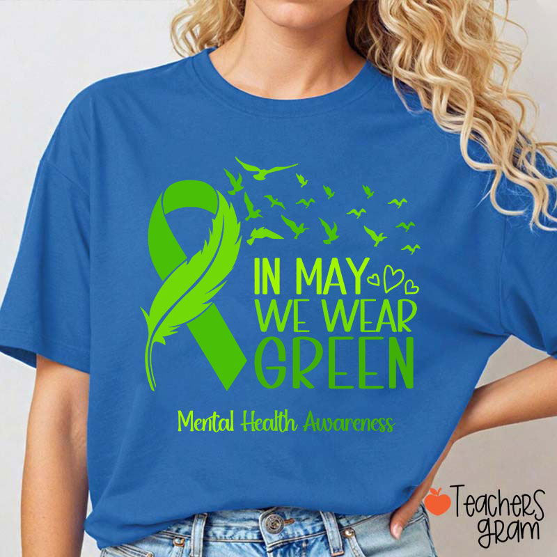 In May We Wear Green Mental Health Awareness Teacher T-Shirt