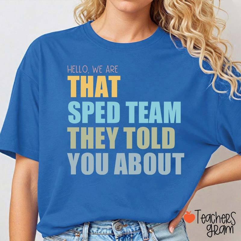 We Are That SPED Team They Told You About Teacher T-Shirt
