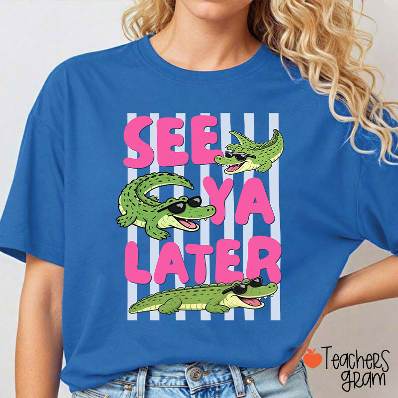 See Ya Later Alligator Teacher T-Shirt