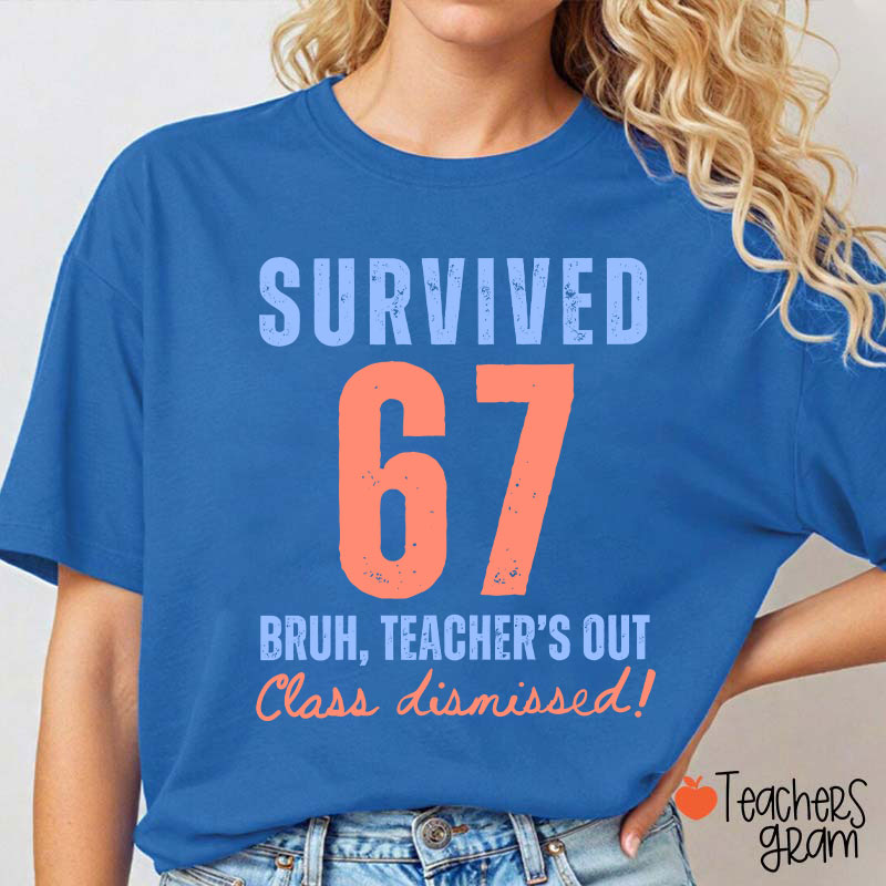 Survived 67 Bruh Teacher's Out Class Dismissed Teacher T-Shirt