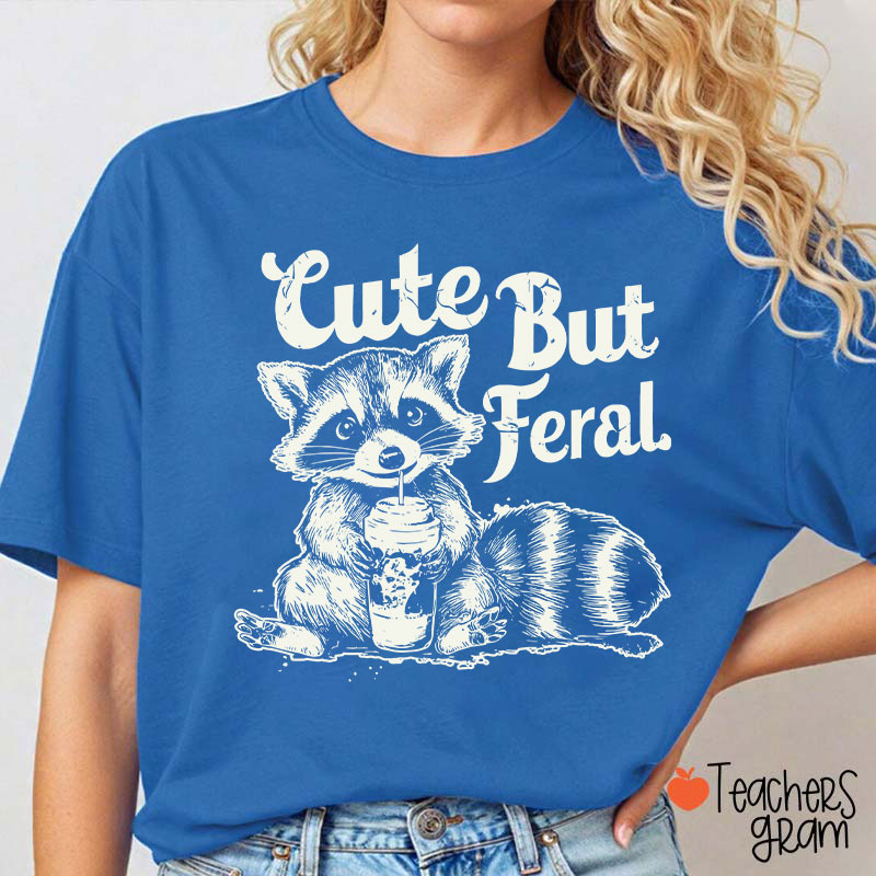 Cute But Feral Teacher T-Shirt