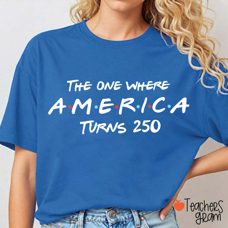 The One Where America Turns 250 Teacher T-Shirt