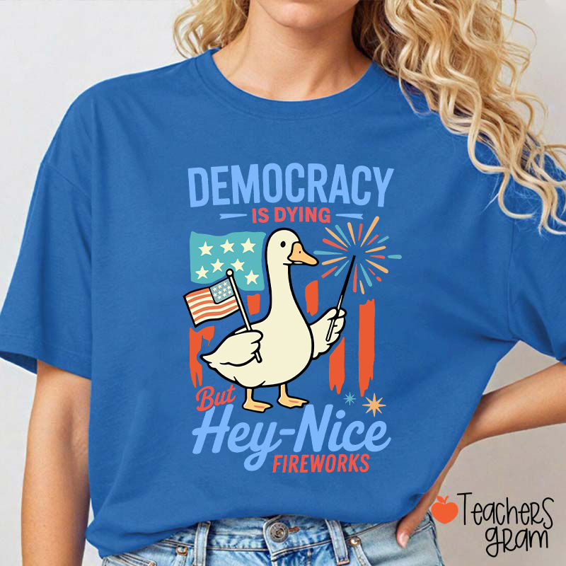 Democracy Is Dying But Hey-Nice Fireworks Teacher T-Shirt