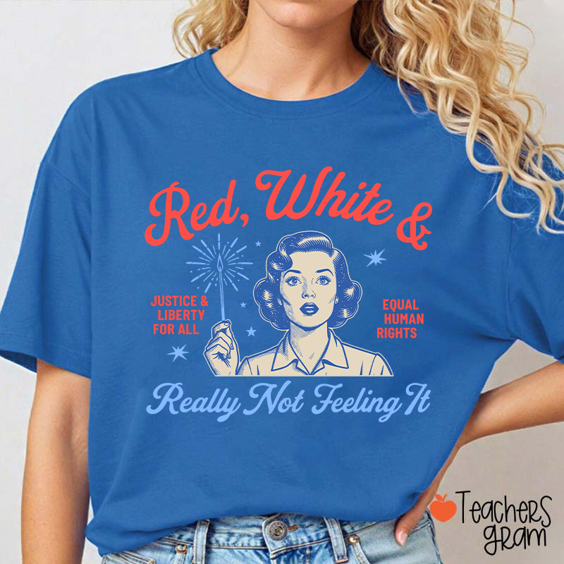 Red White And Really Not Feeling It Teacher T-Shirt