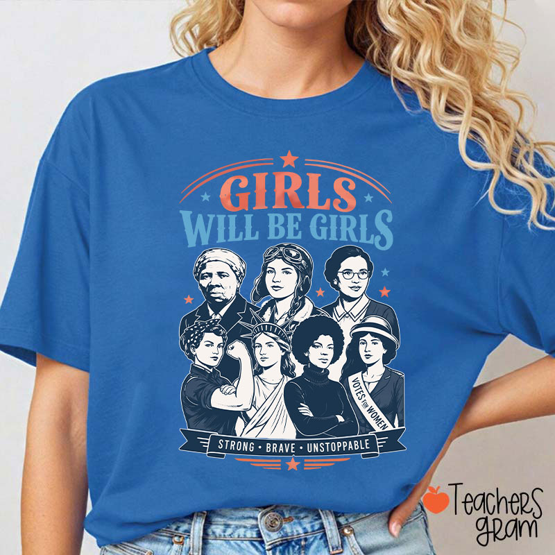 Girls Will Be Girls Strong Brave Unstoppable Teacher T-Shirt
