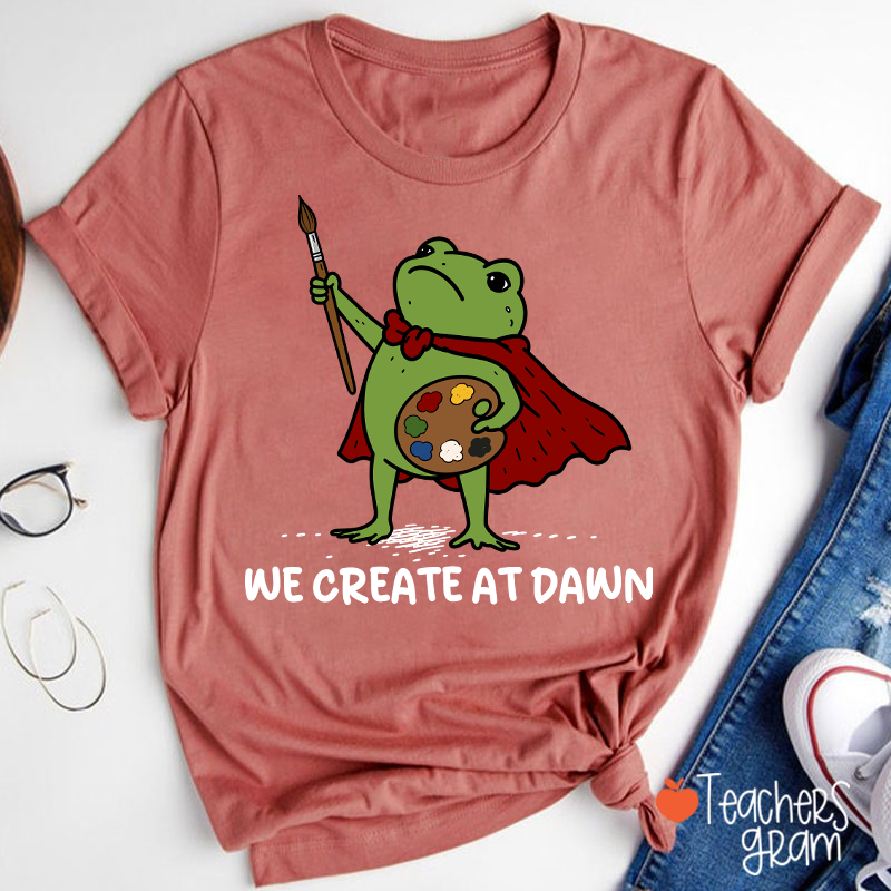 We Create At Dawn Super Frog Artist Teacher T-Shirt