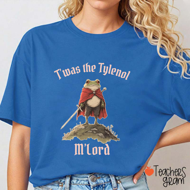 T'was The Tylenol M'Lord Teacher T-Shirt